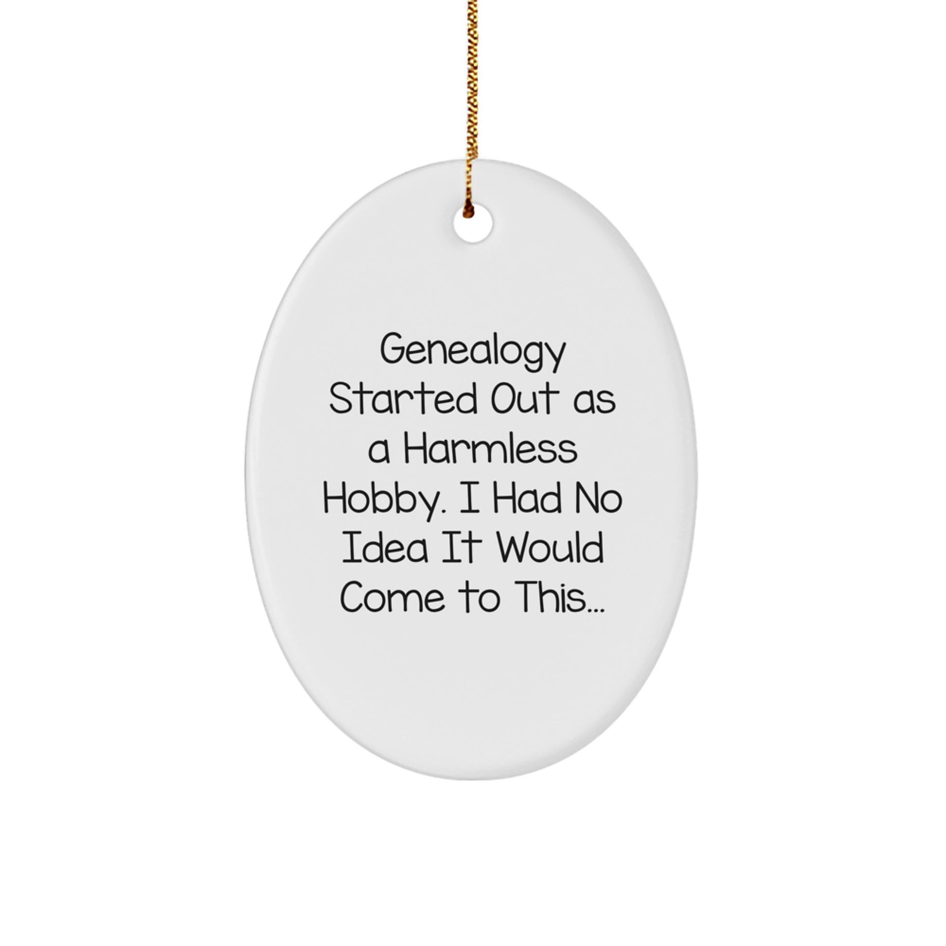 Genealogy Gifts from Family - Funny Oval Ornament for Christmas Decorations - 'Genealogy Started Out As A Harmless Hobby. I Had No Idea It Would Come To This...' - Gifts for Genealogy Enthusiasts - Image 1
