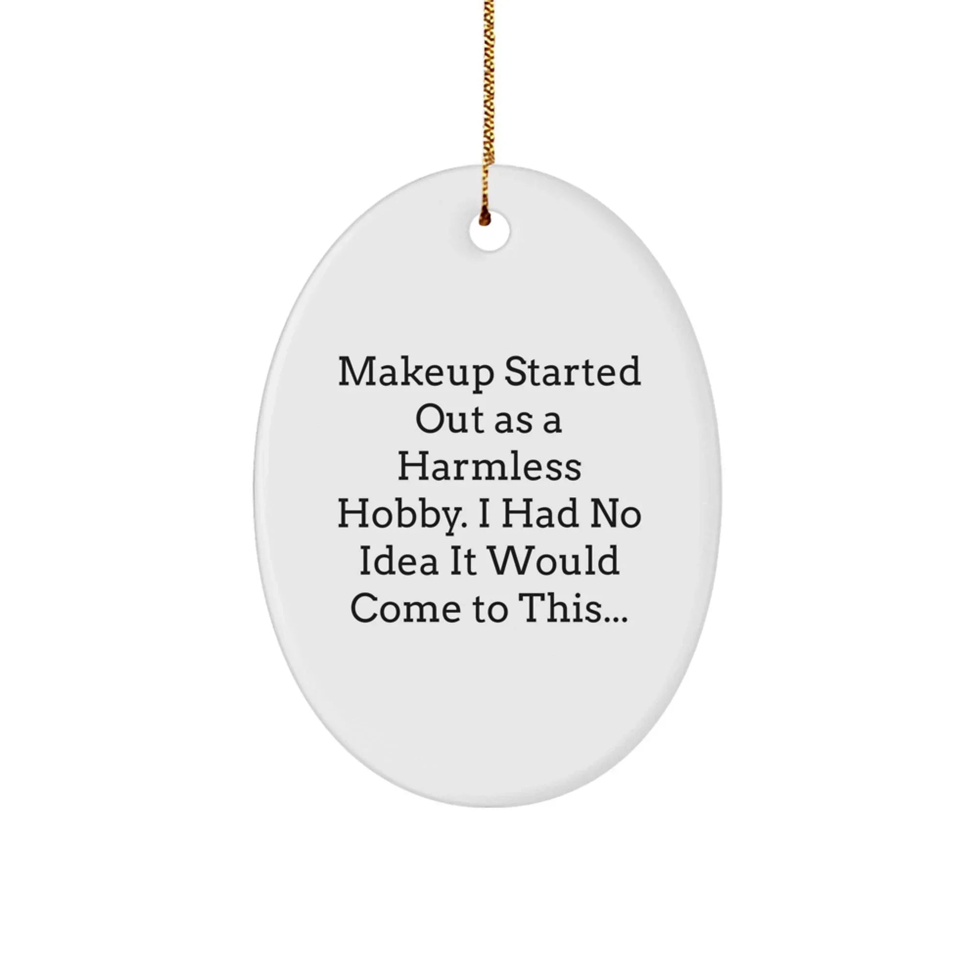 Funny Makeup Gifts from Friends and Family for Christmas Unique Ornaments, Makeup Lovers Oval Decoration
