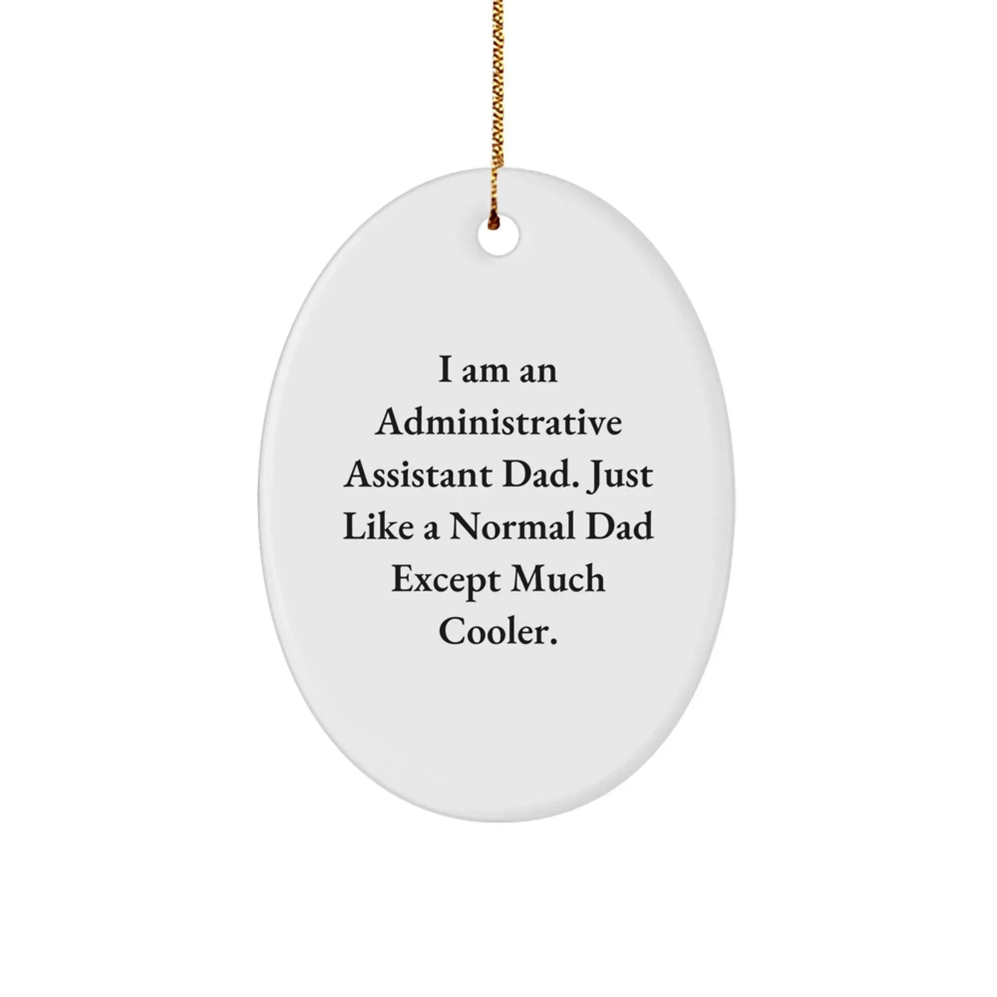 Funny Administrative Assistant Dad Oval Ornament Gifts from Men to Family for Christmas