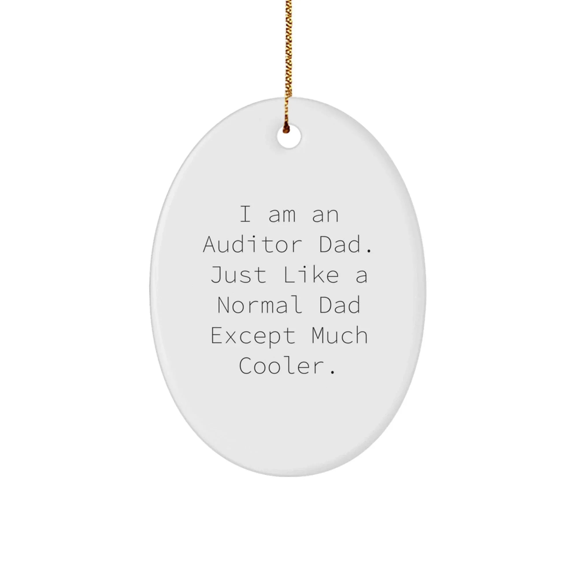 Funny Auditor Gifts from Dad, I Am An Auditor Dad Gifts for Him Oval Ornament, Unique Christmas Unique Gifts for Men, Oval Auditor Dad Decorations