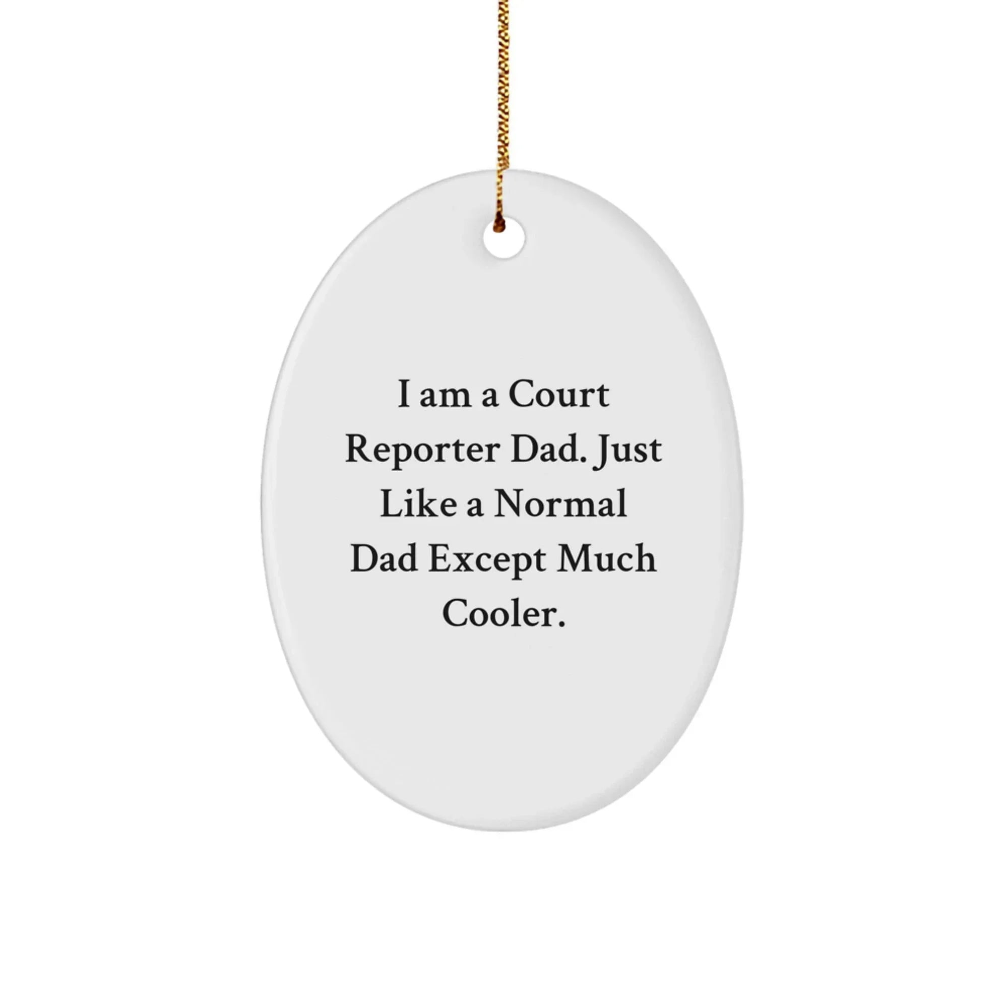 Court Reporter Dad Oval Ornament, Funny Gift for Court Reporter, Christmas Unique Ornament, 'I Am A Court Reporter Dad'
