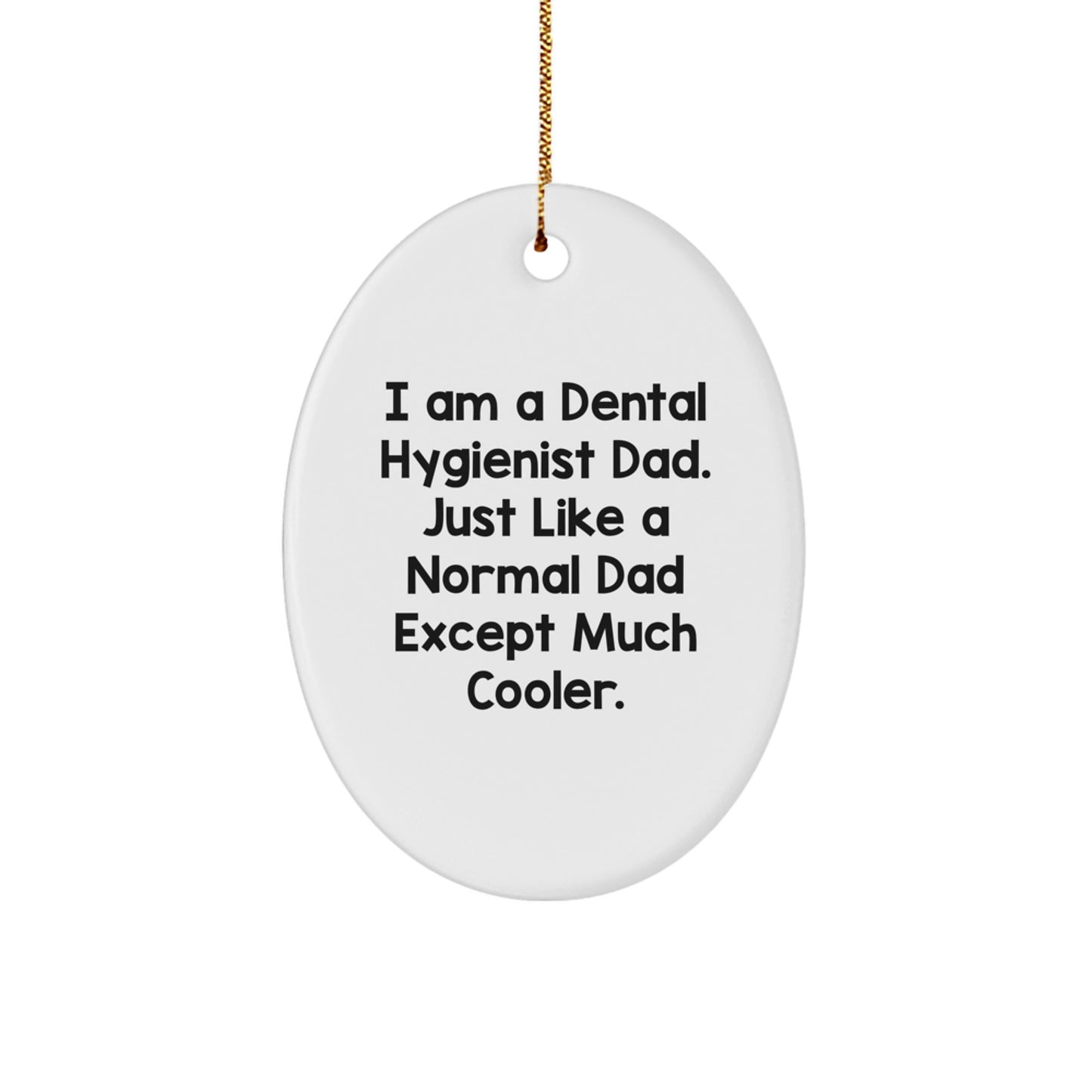 Dental Hygienist Dad Gifts from Men for Christmas Unique Presents, Funny Oval Ornament, Gifts for Dental Hygienist, Unique Christmas Unique Gifts from Dad for Men - Image 1