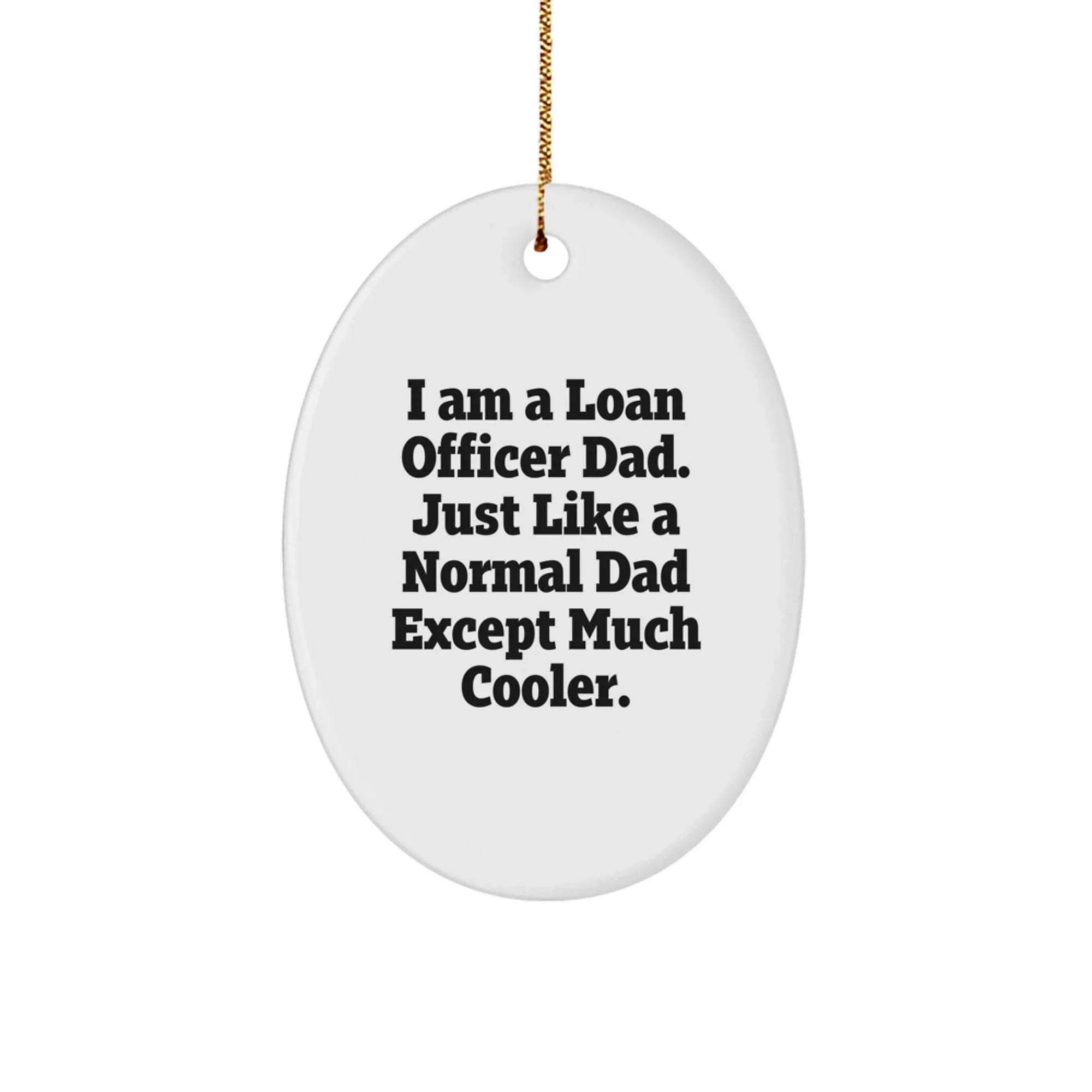 Loan Officer Dad Humor Oval Ornament, Funny Christmas Unique Gifts for Men, Unique Oval Shape, White Color, Durable MDF Material, Perfect for Family or Friends, Gifts from Dad