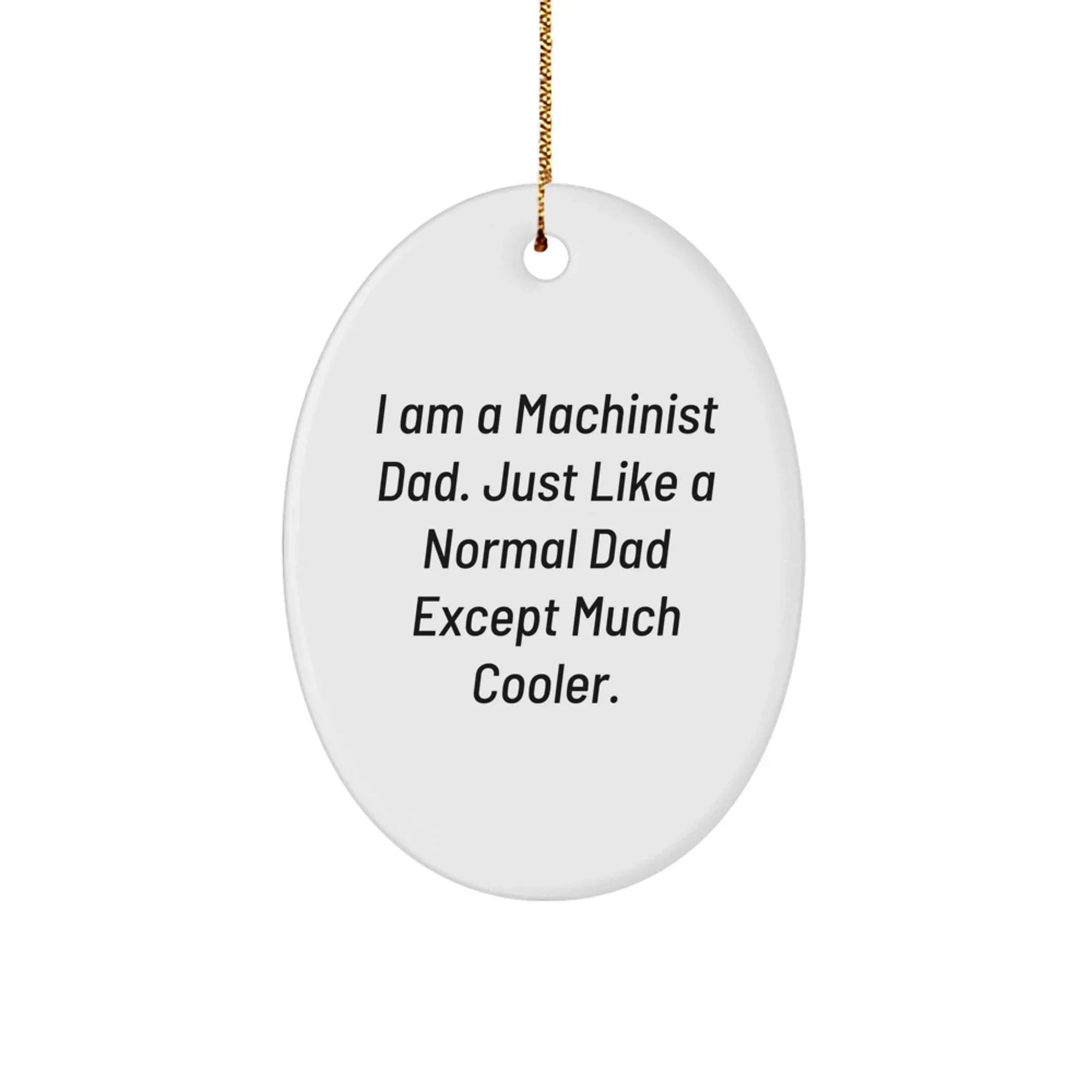 Funny Machinist Dad Oval Ornament Gifts for Men Christmas Decorations - Unique Gifts from Dad to Machinist Son or Husband