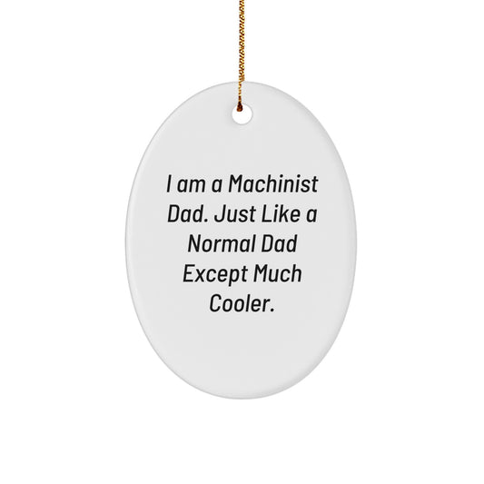 Funny Machinist Dad Oval Ornament Gifts for Men Christmas Decorations - Unique Gifts from Dad to Machinist Son or Husband - Image 1