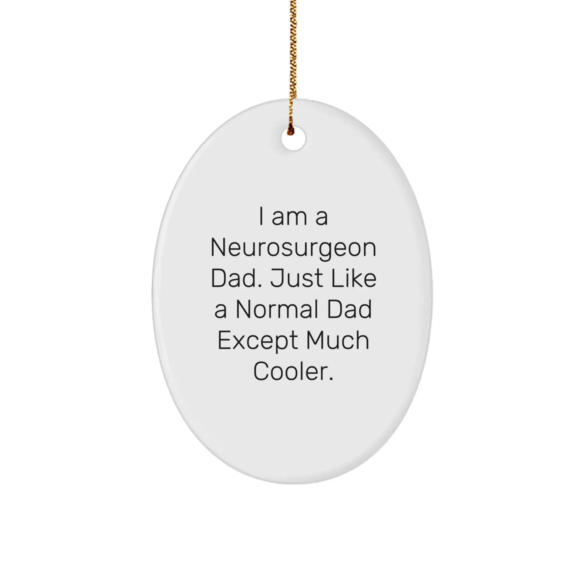Funny Gifts from Dad for the Neurosurgeon Man in Your Life, Oval Ornament, Christmas Unique Presents for Him