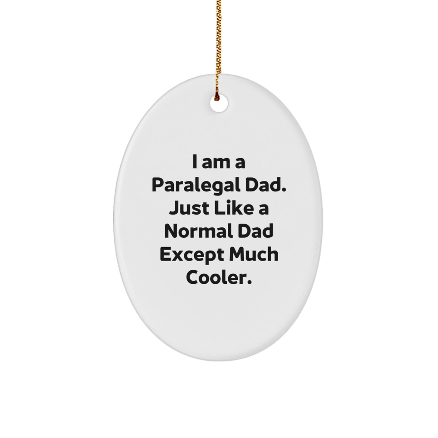 Funny Paralegal Dad Gifts for Paralegal Men - Oval Ornament with I Am A Paralegal Dad Quote - Unique Christmas Unique Gifts from Friends, Family, and Coworkers - Image 1