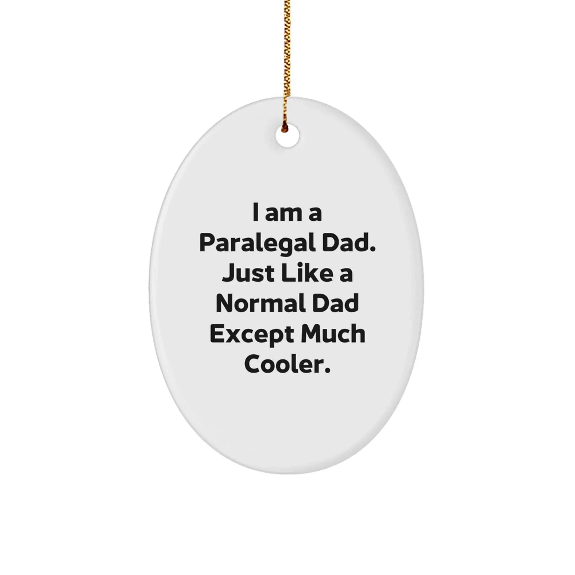 Funny Paralegal Dad Gifts for Paralegal Men - Oval Ornament with I Am A Paralegal Dad Quote - Unique Christmas Unique Gifts from Friends, Family, and Coworkers