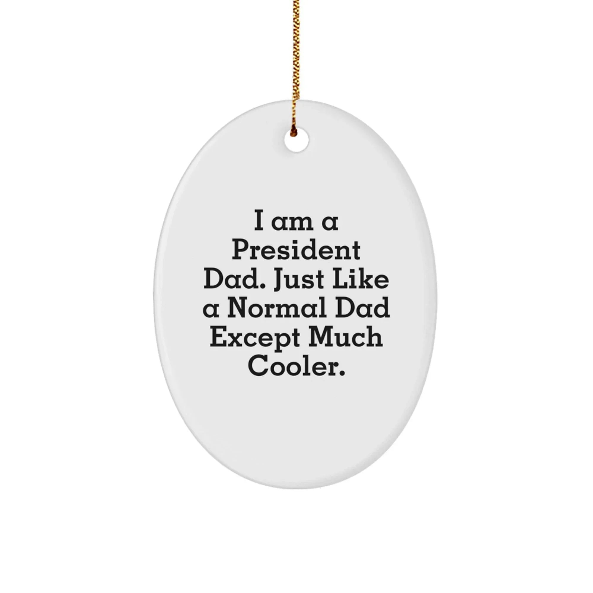 Funny President Dad Oval Ornament Gifts for Him, Oval Oval Shaped, Christmas Unique Gifts from Men to Family