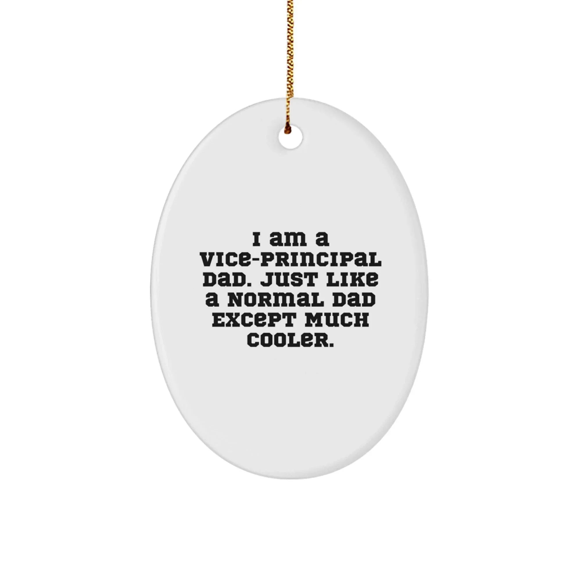 Funny Vice-principal Dad Gifts, Oval Ornament with Quote 'I Am A Vice-principal Dad', Christmas Unique Gifts from Men to Men