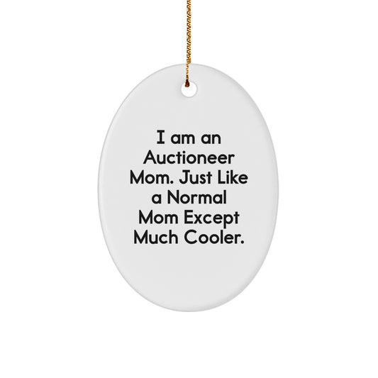 Auctioneer Mom Gifts - I Am An Auctioneer Mom. Just Like A Normal Mom Except Much Cooler., Oval Ornament for Auctioneer, Christmas Unique Gift from Friends, Unique Gifts for Auctioneer Family - Image 1