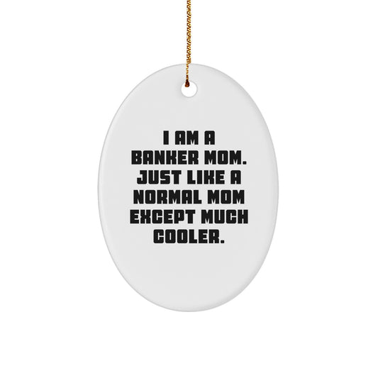 Banker Mom's Cool Oval Ornament, Gifts from Mom to Banker, Funny Quote, Christmas Unique Gifts - Image 1