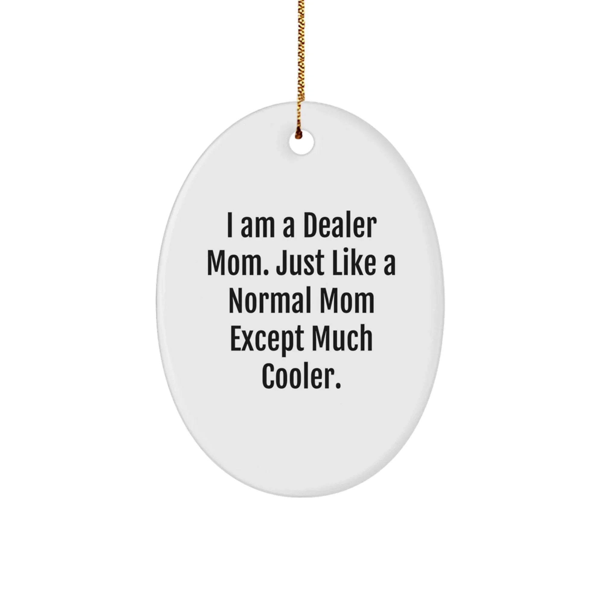 Funny Dealer Mom Oval Ornament Gifts from Mom to Dealer Friends and Family at Christmas