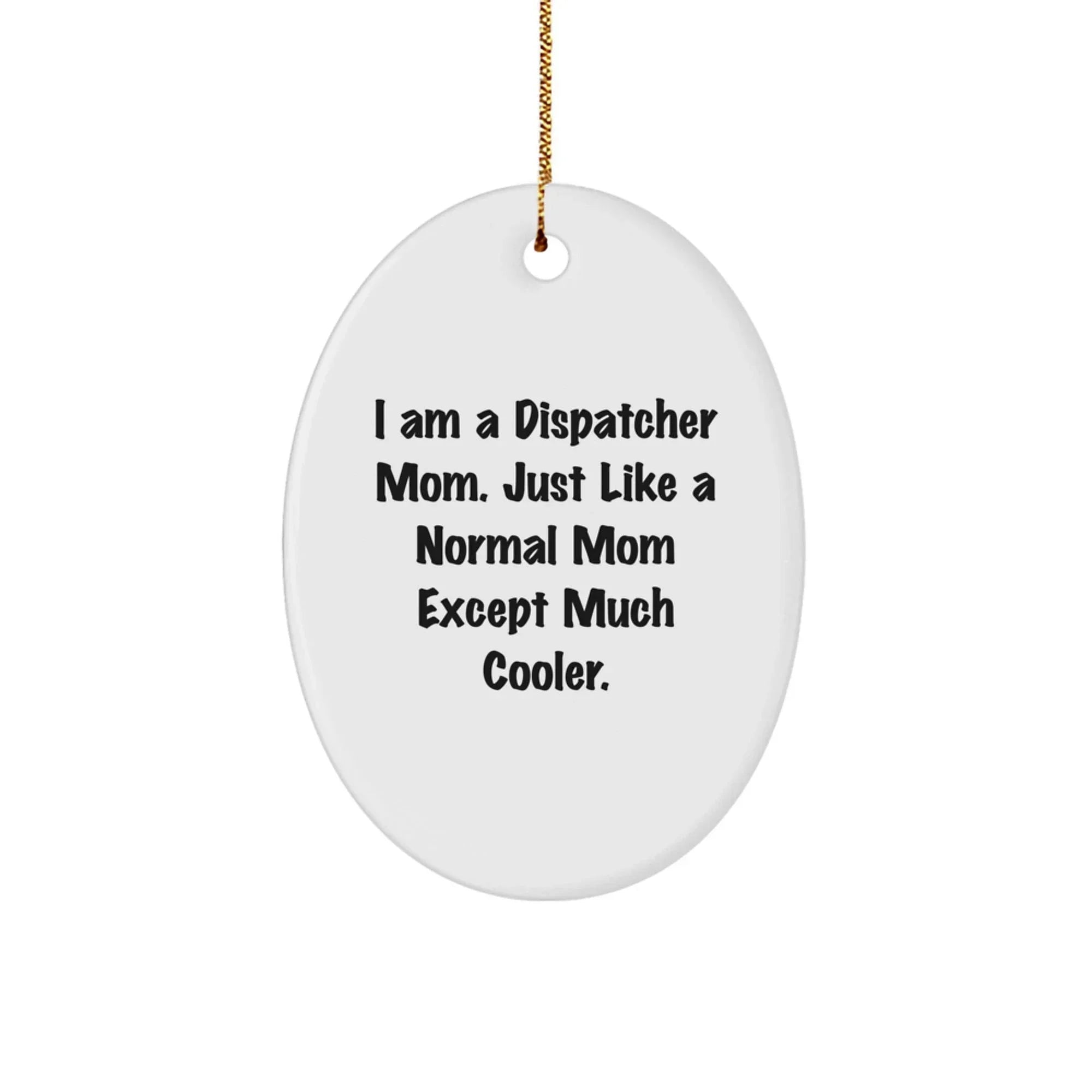 Funny Dispatcher Gifts from Mom Dispatcher Oval Ornament for Christmas Unique Dispatcher Mom Gifts