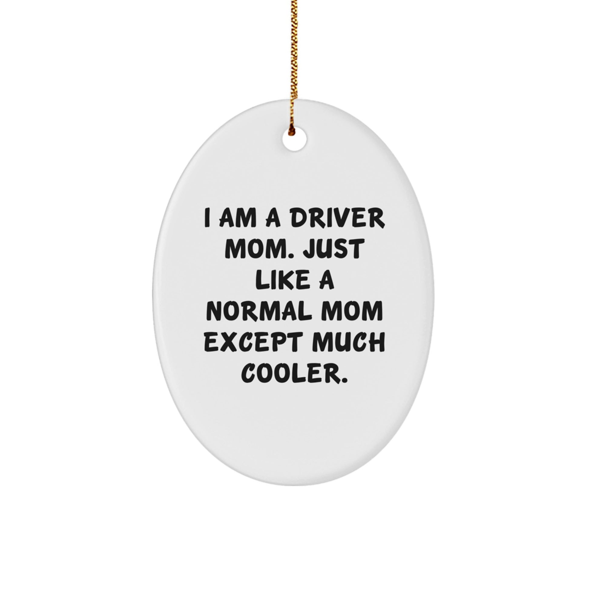 Funny Driver Mom Gifts, Unique Oval Ornament for Driver Friends, Christmas Decorations, Oval Ornament with 'I Am A Driver Mom. Just Like A Normal Mom Except Much Cooler.' Quote - Image 1