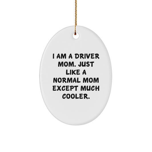 Funny Driver Mom Gifts, Unique Oval Ornament for Driver Friends, Christmas Decorations, Oval Ornament with 'I Am A Driver Mom. Just Like A Normal Mom Except Much Cooler.' Quote - Image 1
