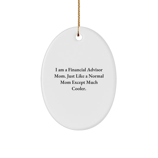 Funny Financial Advisor Gifts from Mom - Oval Ornament for Christmas - 'I Am A Financial Advisor Mom' - Image 1