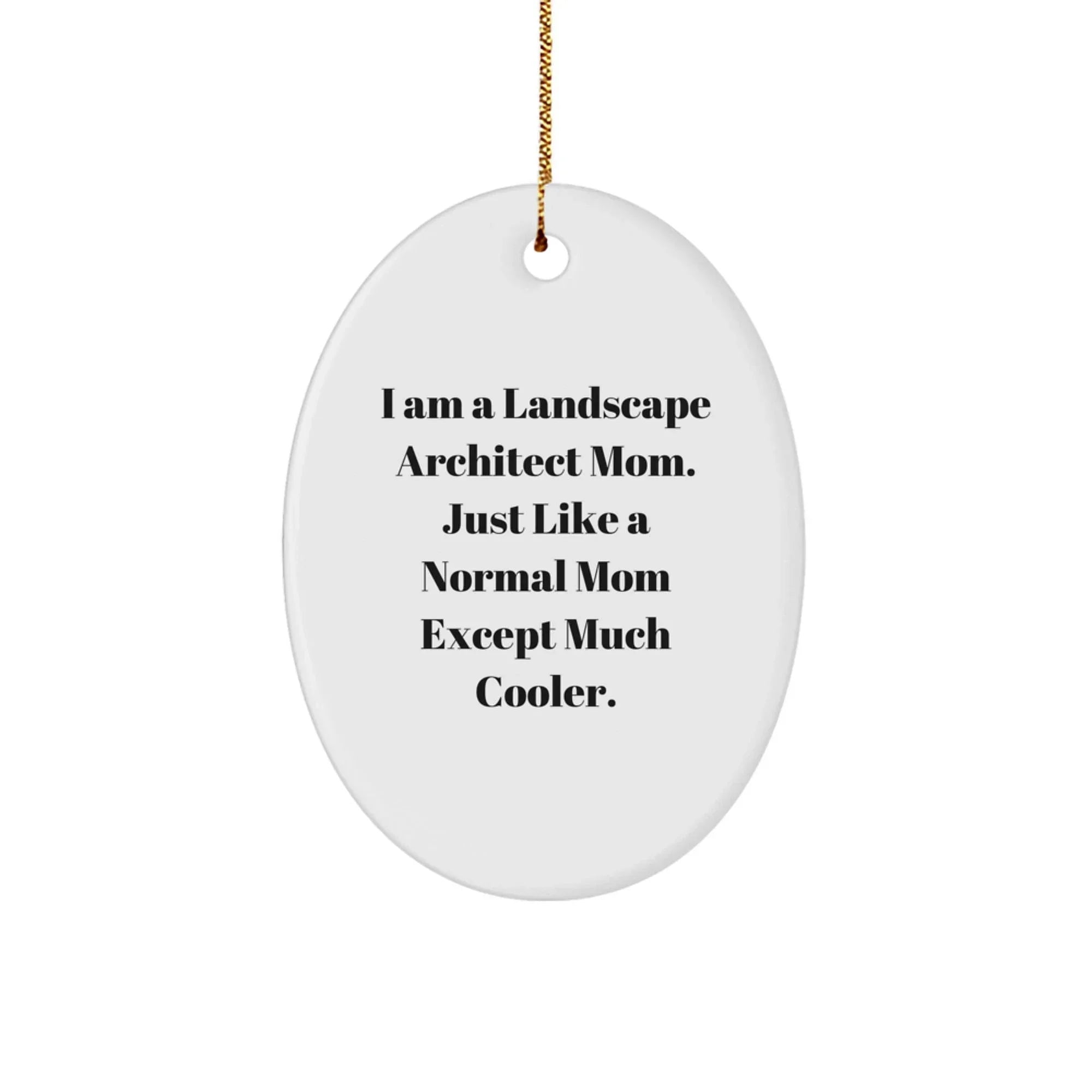 Unique Christmas Unique Gifts for Landscape Architect Mom from Daughter - Oval Ornament, Funny Quote, White