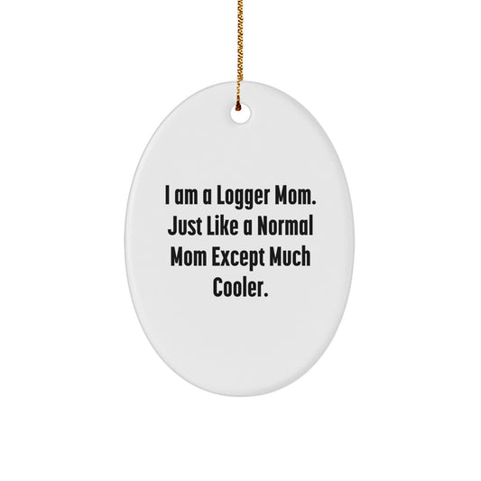 Funny Logger Mom Gifts from Men to Friends - Oval Ornament, Logger Mom Christmas Unique Gifts, I Am A Logger Mom Like Normal Mom Except Much Cooler - Image 1