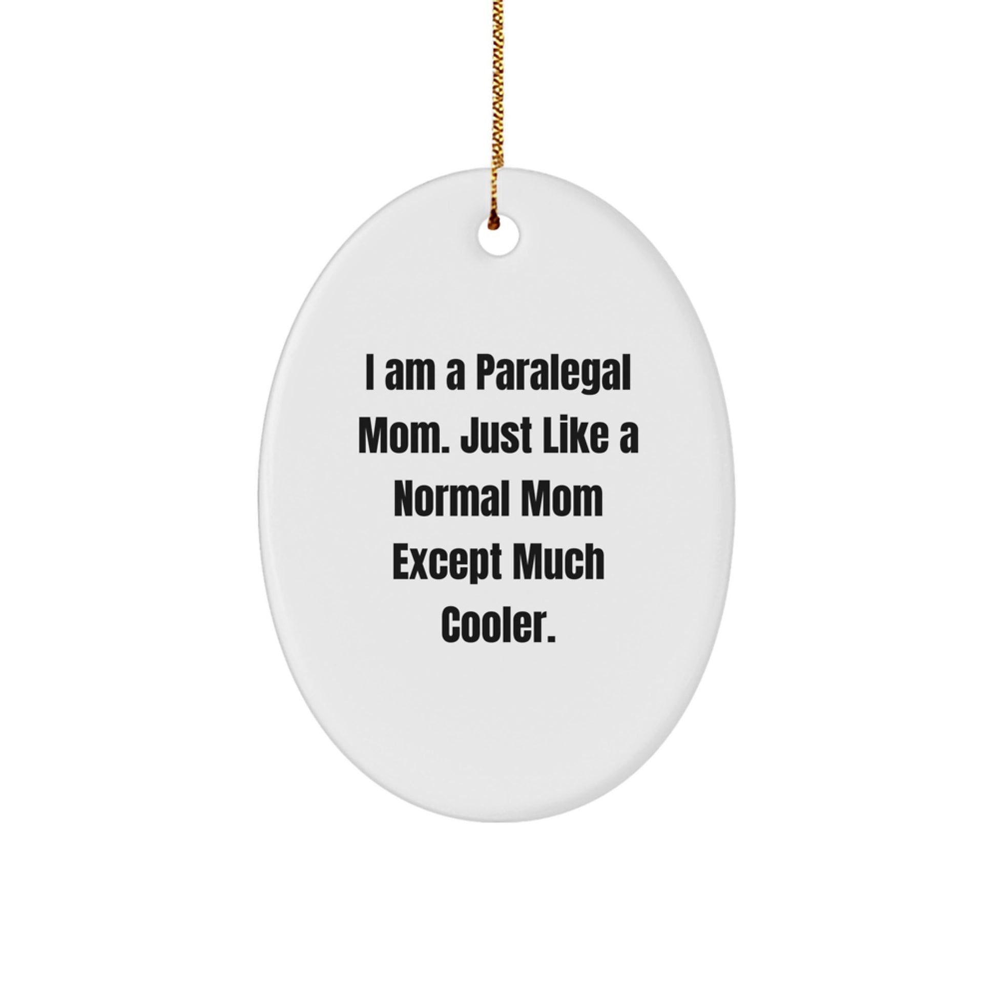 Gifts from Paralegal Friends and Family - Oval Ornament - Paralegal Mom Much Cooler Christmas Unique Gifts - Image 1