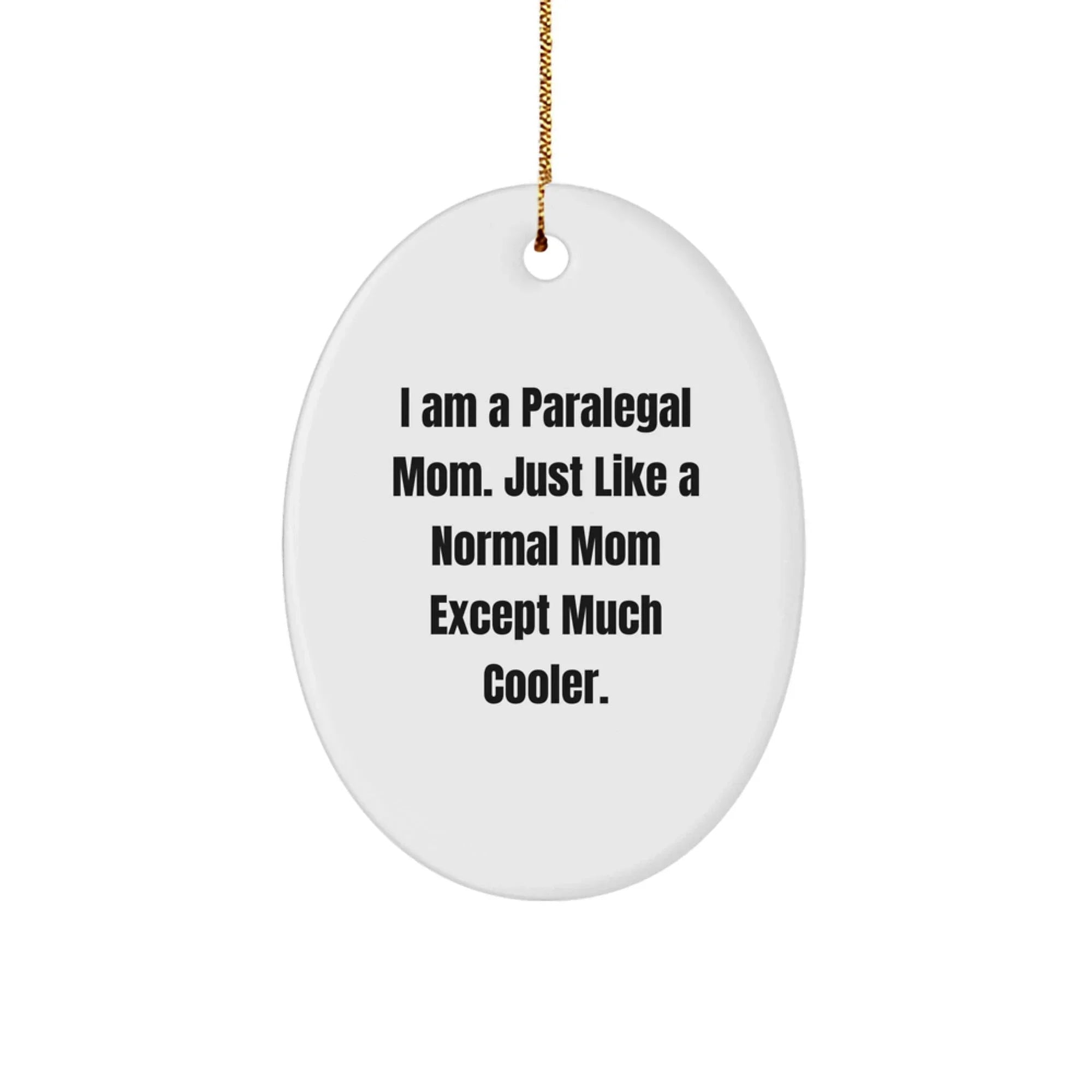 Gifts from Paralegal Friends and Family - Oval Ornament - Paralegal Mom Much Cooler Christmas Unique Gifts
