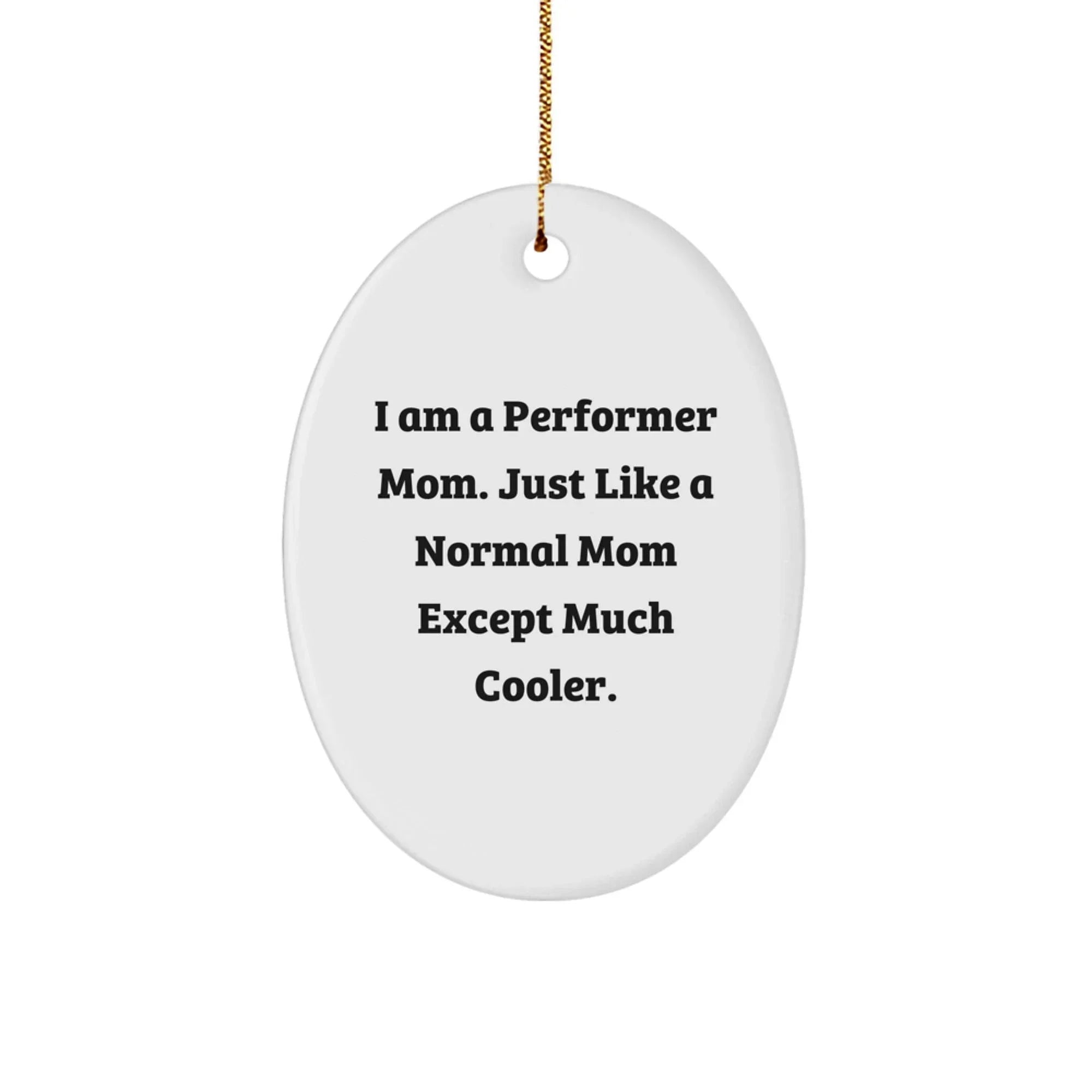 Funny Performer Mom Oval Ornament Gifts from Family for Christmas Unique Presents