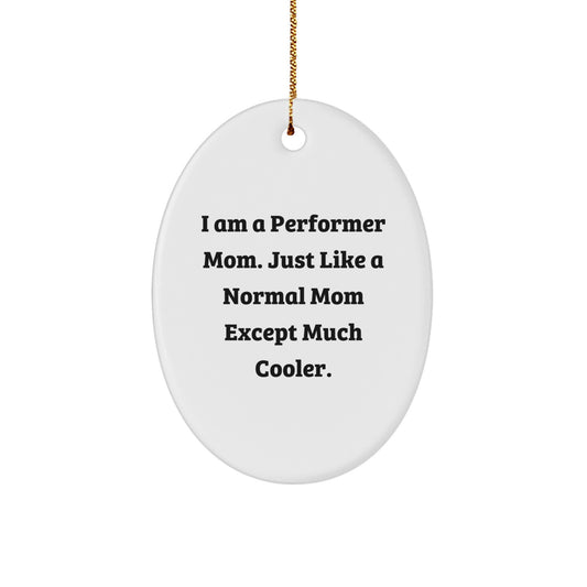 Funny Performer Mom Oval Ornament Gifts from Family for Christmas Unique Presents - Image 1