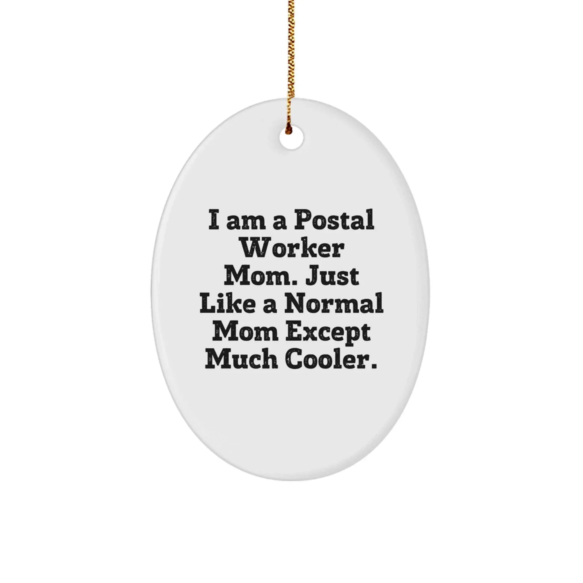 Gifts from Family Members for Postal Worker Mom, Unique Oval Ornament Designs, Christmas Unique Gifts, I Am A Postal Worker Mom Just Like A Normal Mom Except Much Cooler.