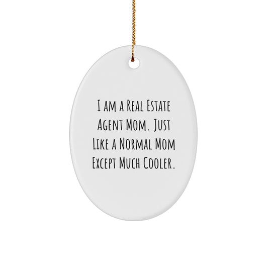 Real Estate Agent Mom's Cool Oval Ornament, Gifts from Family for Friends, I Am A Real Estate Agent Mom. Just Like A Normal Mom Except Much Cooler., Christmas Unique Oval Shaped Decor - Image 1
