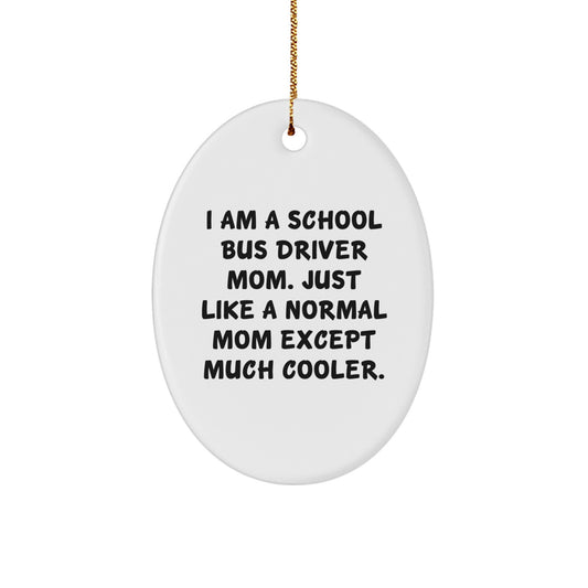 School Bus Driver Mom Gifts, Funny Oval Ornament, 'I Am A School Bus Driver Mom' Quote, Christmas Unique Gifts from Family, For School Bus Driver - Image 1