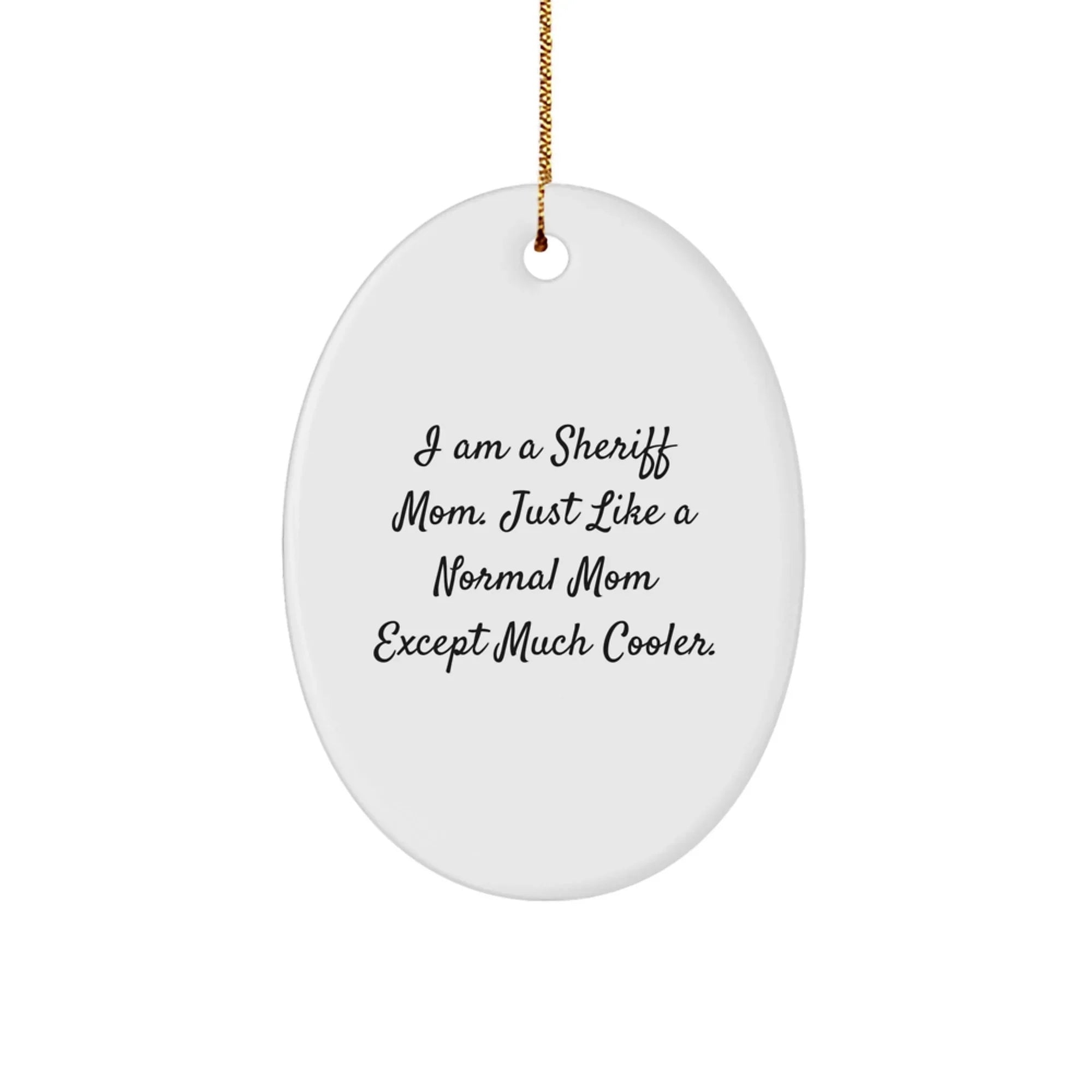 Funny Sheriff Gifts for Women, I Am A Sheriff Mom Oval Ornament, Christmas Unique Gifts, Sheriff Mom Christmas Decoration