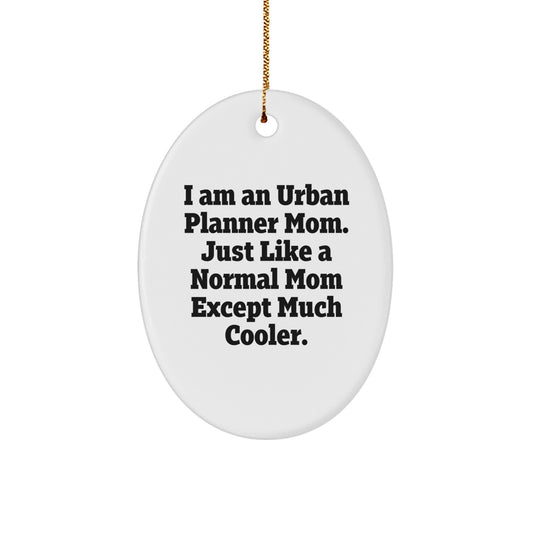 Unique Urban Planner Mom Gifts, Oval Decorations for Christmas, Funny Quote 'I Am An Urban Planner Mom. Just Like A Normal Mom Except Much Cooler.' for Friends and Family - Image 1