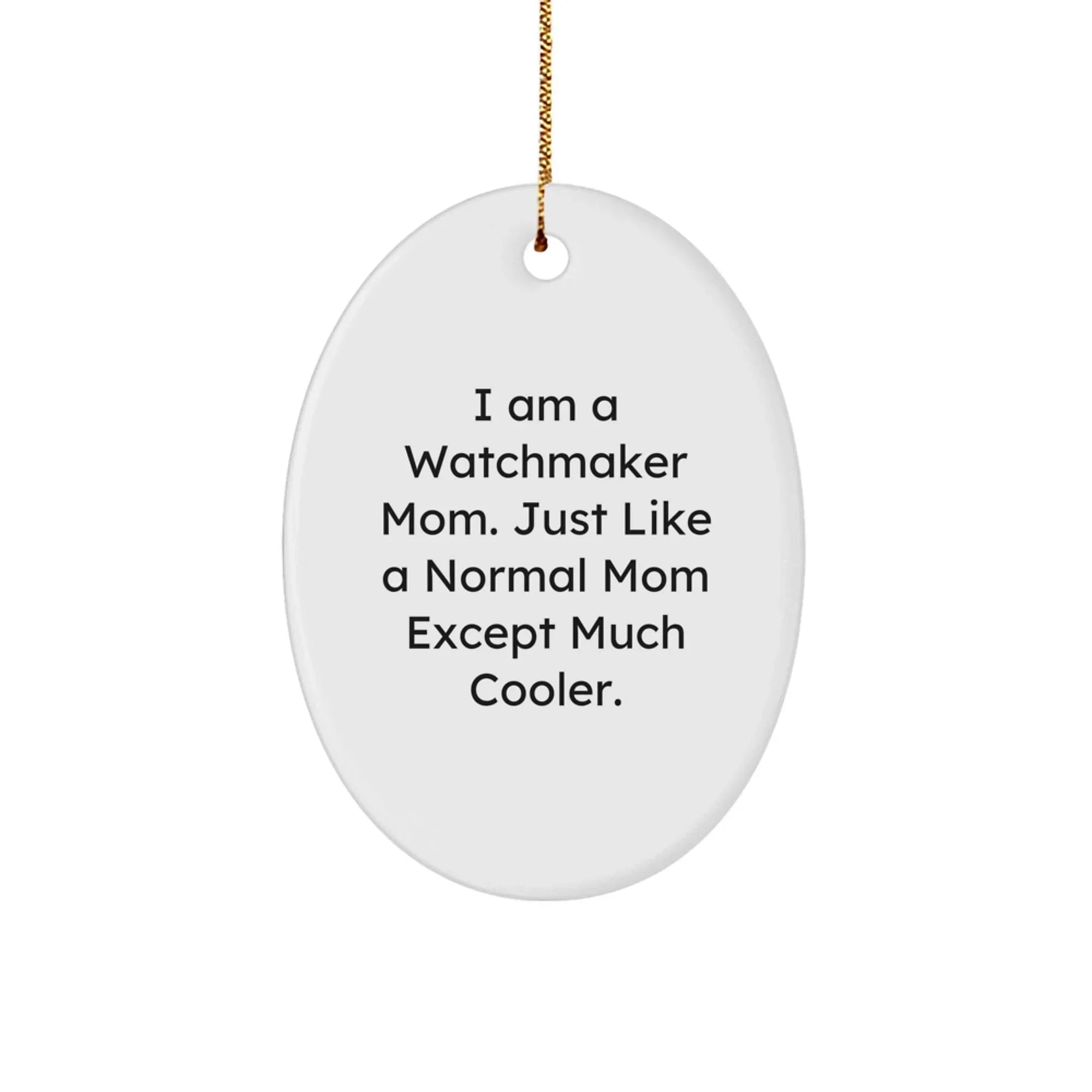 Gifts from Watchmaker Mom - Unique Oval Ornament for Watchmaker Friends - Funny Mom Watchmaker, Oval Ornament for Christmas Unique Gifts for Watchmaker