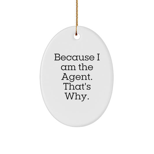 Funny Agent Oval Ornament Gifts from Friends and Family, Agent Christmas Unique Gifts for Agent Fans, Oval Ornament because I Am The Agent. That's Why. - Image 1