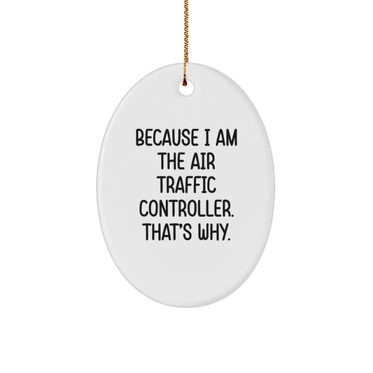 Air Traffic Controller Gifts, Because I Am The Air Traffic Controller. That's Why., Oval Ornament for Christmas, Gifts from Family to Air Traffic Controller - Image 1
