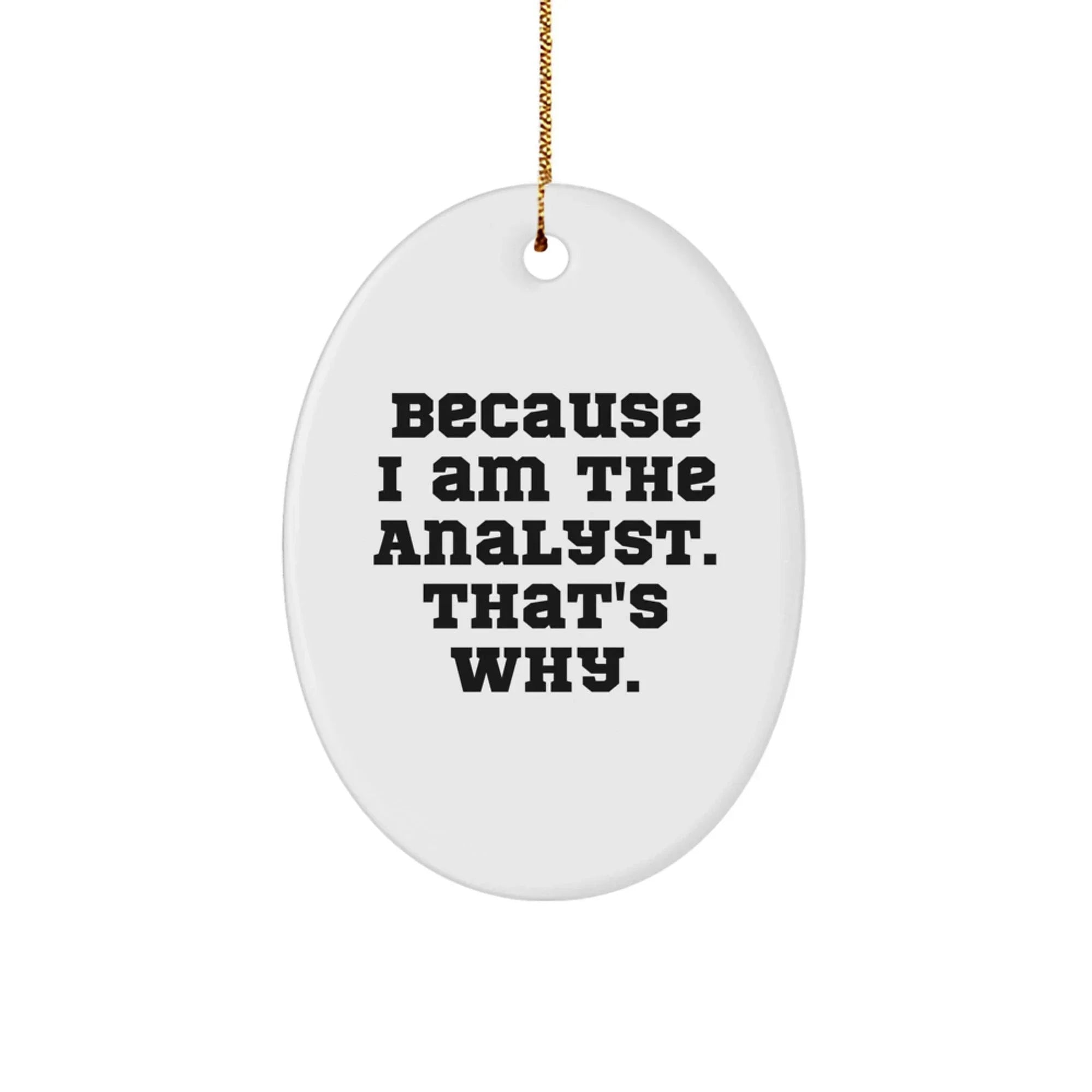 Funny Analyst Gifts Oval Ornament Because I Am The Analyst That's Why Gifts for Men Women Friends Family