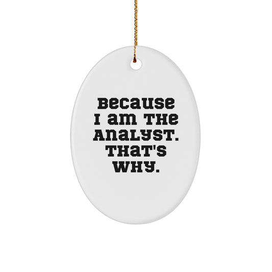 Funny Analyst Gifts Oval Ornament Because I Am The Analyst That's Why Gifts for Men Women Friends Family - Image 1