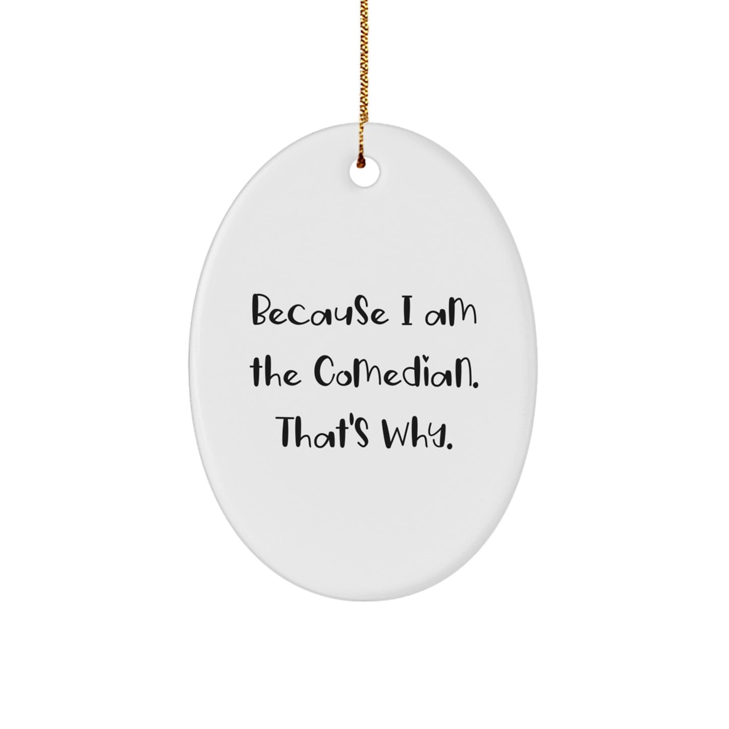 Comedian Gifts from Friends and Family, Oval Ornament because I Am The Comedian That's Why Christmas Unique Ideas - Image 1