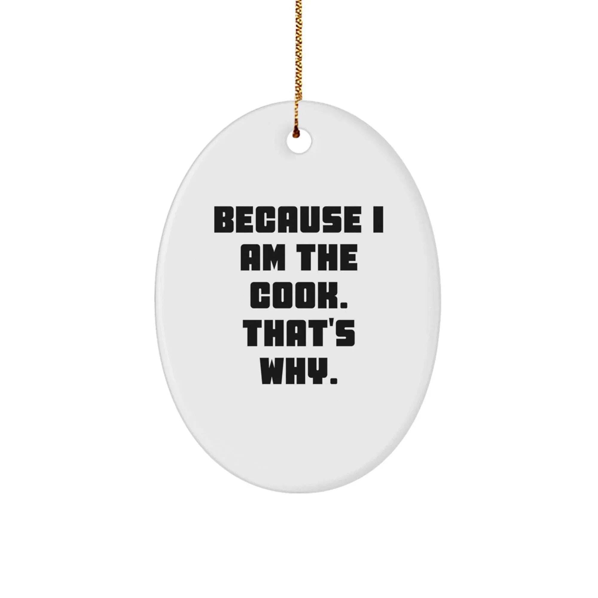 Funny Cook Gifts from Mom to Daughter, Oval Ornament for Christmas Unique Gifts, 'Because I Am The Cook. That's Why.'