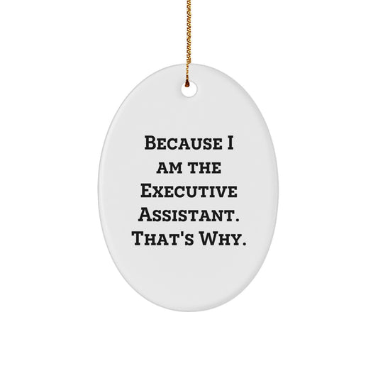 Funny Executive Assistant Oval Ornament for Gifts from Friends or Family, Because I Am The Executive Assistant. That's Why. - White Oval Shaped MDF with Gold Cord - Image 1