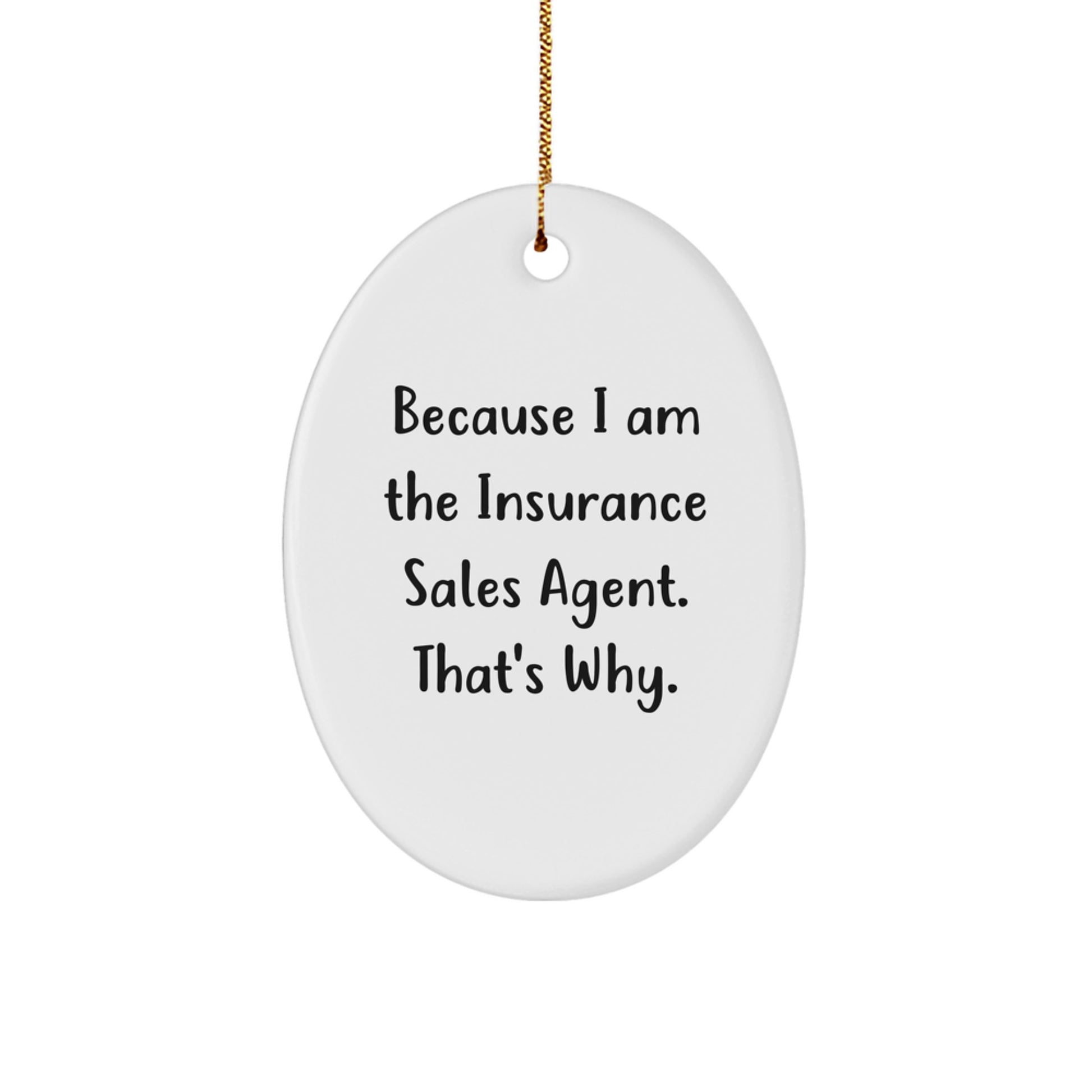 Insurance Sales Agent Gifts from Friends - Oval Ornament Because I Am The Insurance Sales Agent. That's Why. - Christmas Unique Gifts for Insurance Sales Agent - Image 1