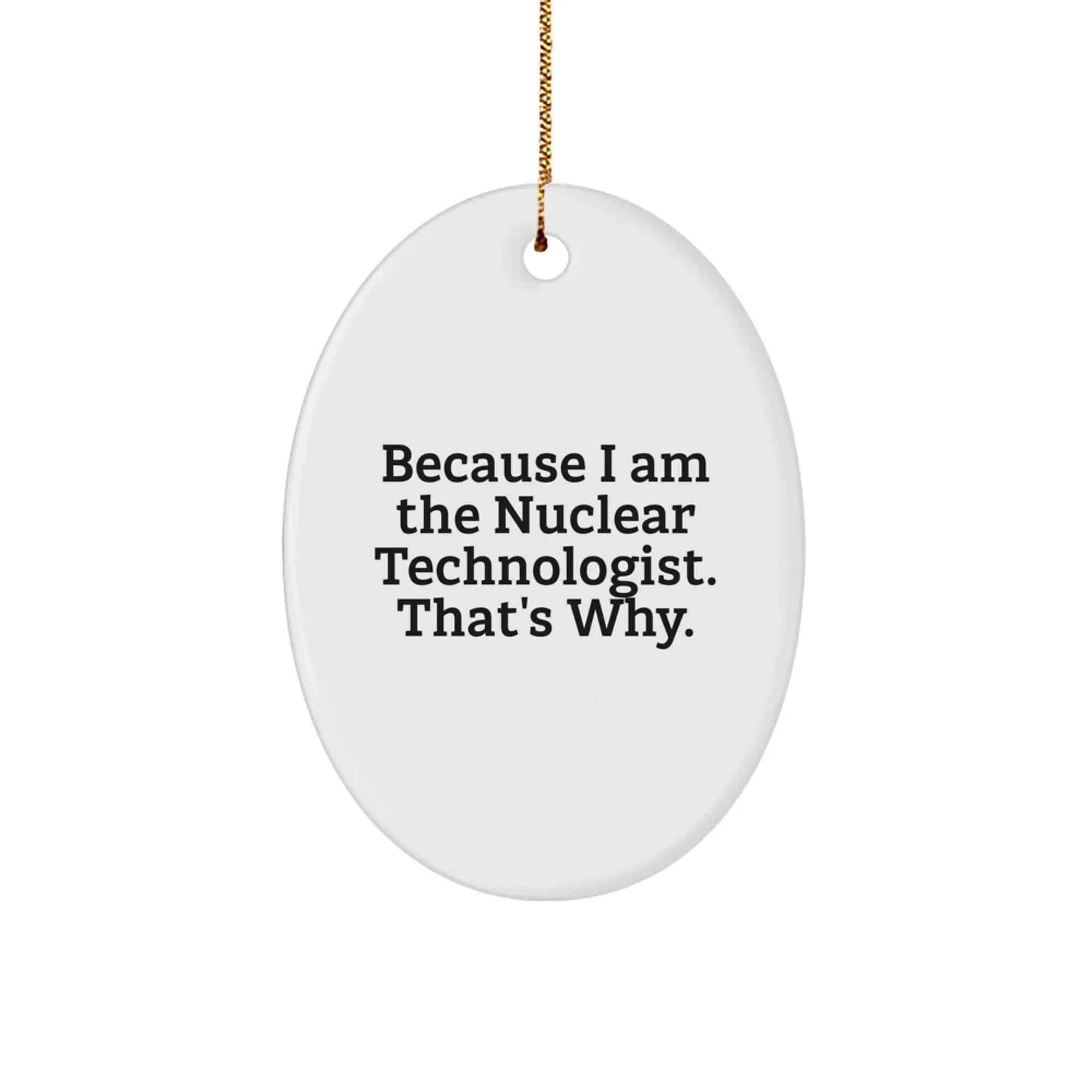 Nuclear Technologist Oval Ornament Gifts from Men to Friends, Funny Christmas Unique Gifts for Him Her
