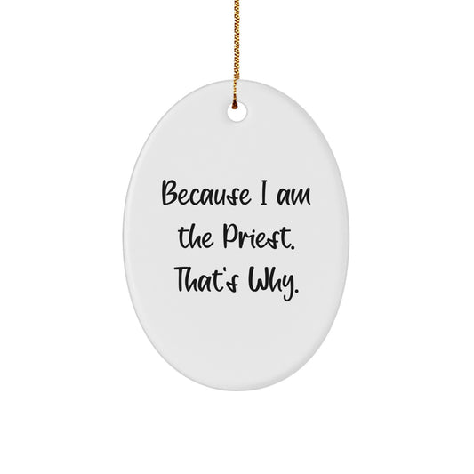 Funny Priest Oval Ornament Gifts from Friends for Men, Women, or Family, Because I Am The Priest. That's Why., Christmas Unique Gifts - Image 1