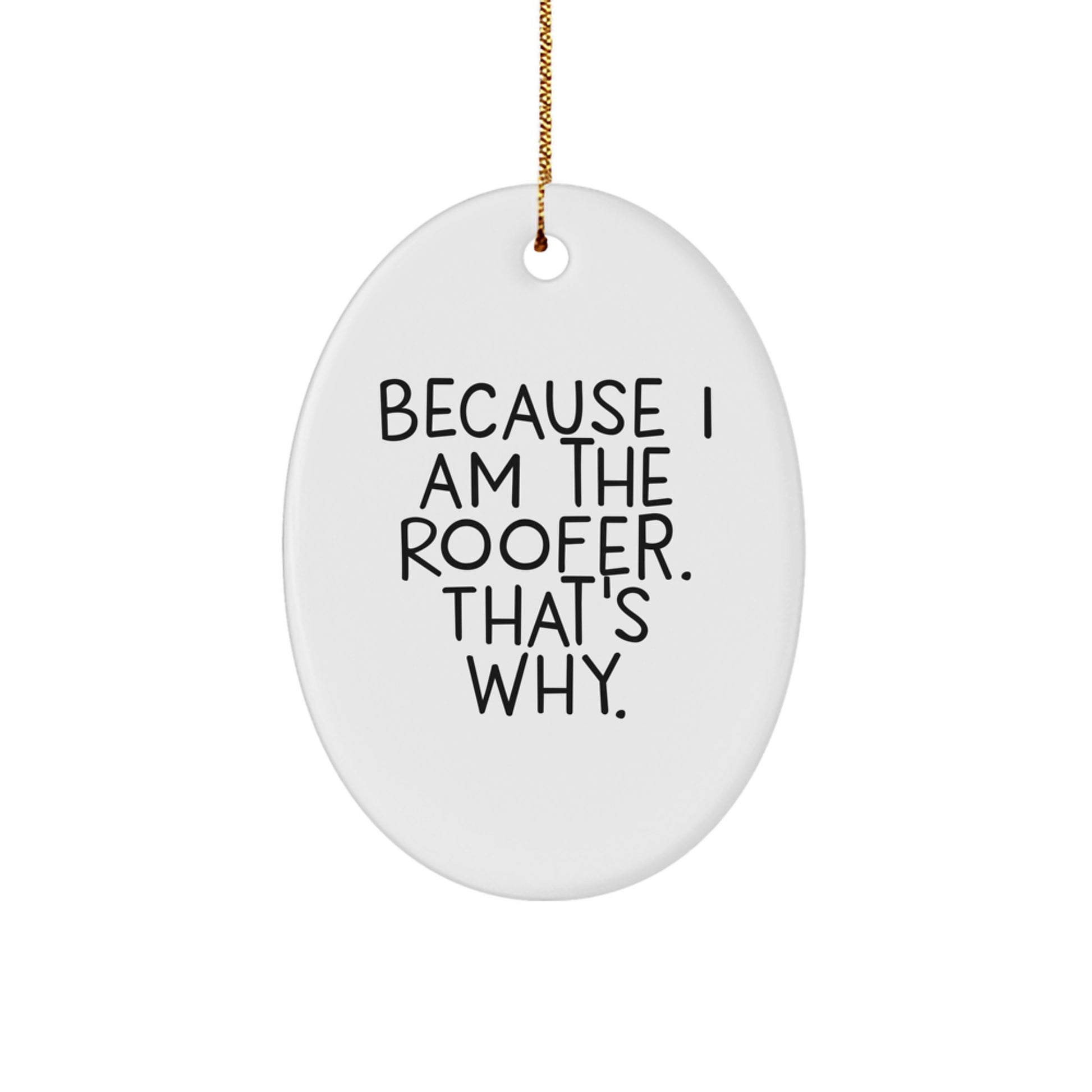 Funny Roofer Christmas Oval Ornament Gifts from Family to Men, Perfect for Roofer Enthusiasts, Because I Am The Roofer. That's Why. - Image 1