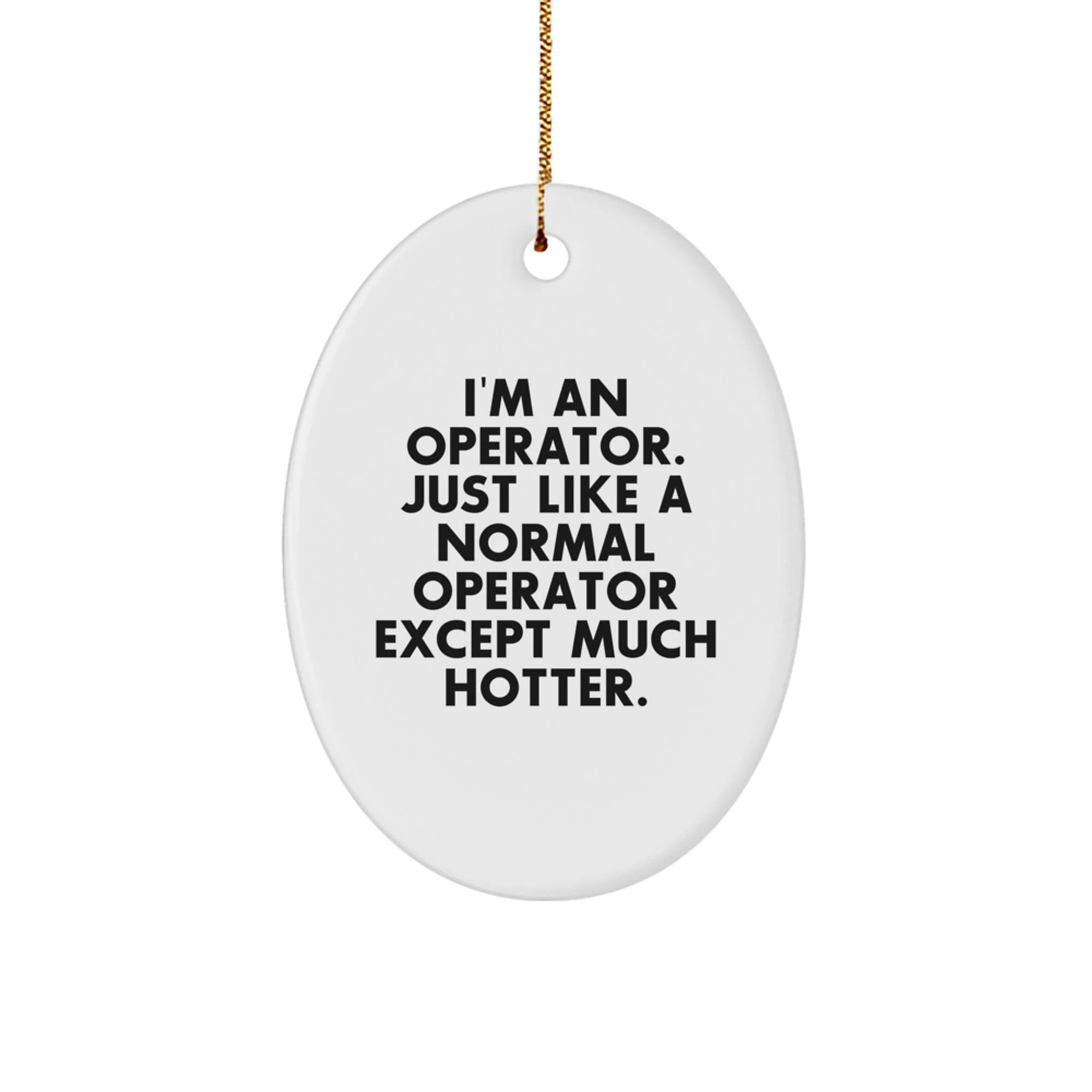 Operator Gifts for Men, Funny Oval Ornament Quote Christmas Unique Gifts from Friends - Image 1