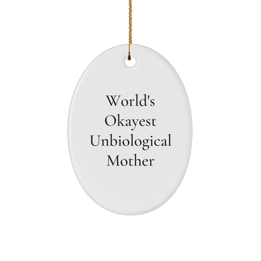 Funny Unbiological Mother Gifts from Men for Christmas Unique Oval Ornament - World's Okayest Unbiological Mother, Unbiological Mother Christmas Unique Gift Ideas - Image 1