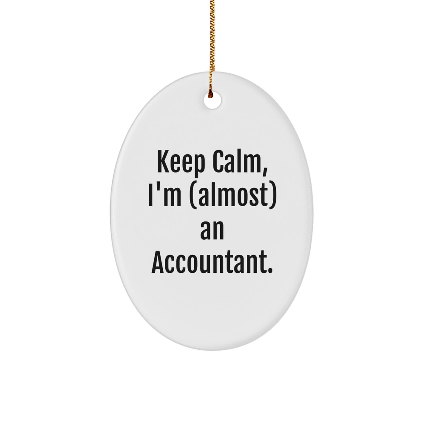 Funny Accountant Gifts for Him - Oval Ornament - Keep Calm, I'm (almost) An Accountant. - Christmas Unique Gifts from Friends to Accountant - Image 1