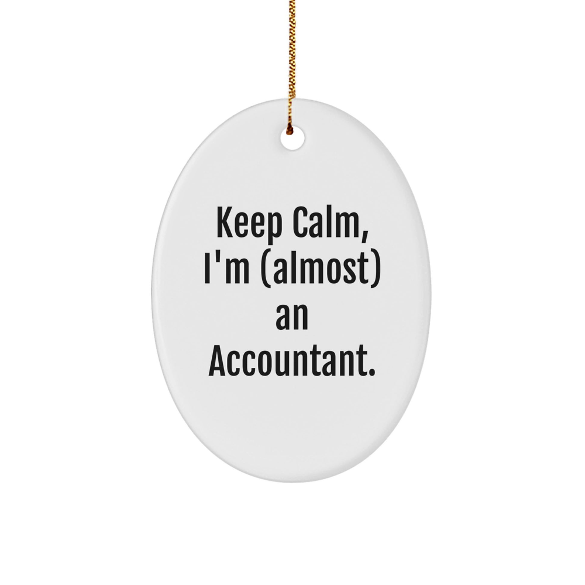 Funny Accountant Gifts for Him - Oval Ornament - Keep Calm, I'm (almost) An Accountant. - Christmas Unique Gifts from Friends to Accountant - Image 1