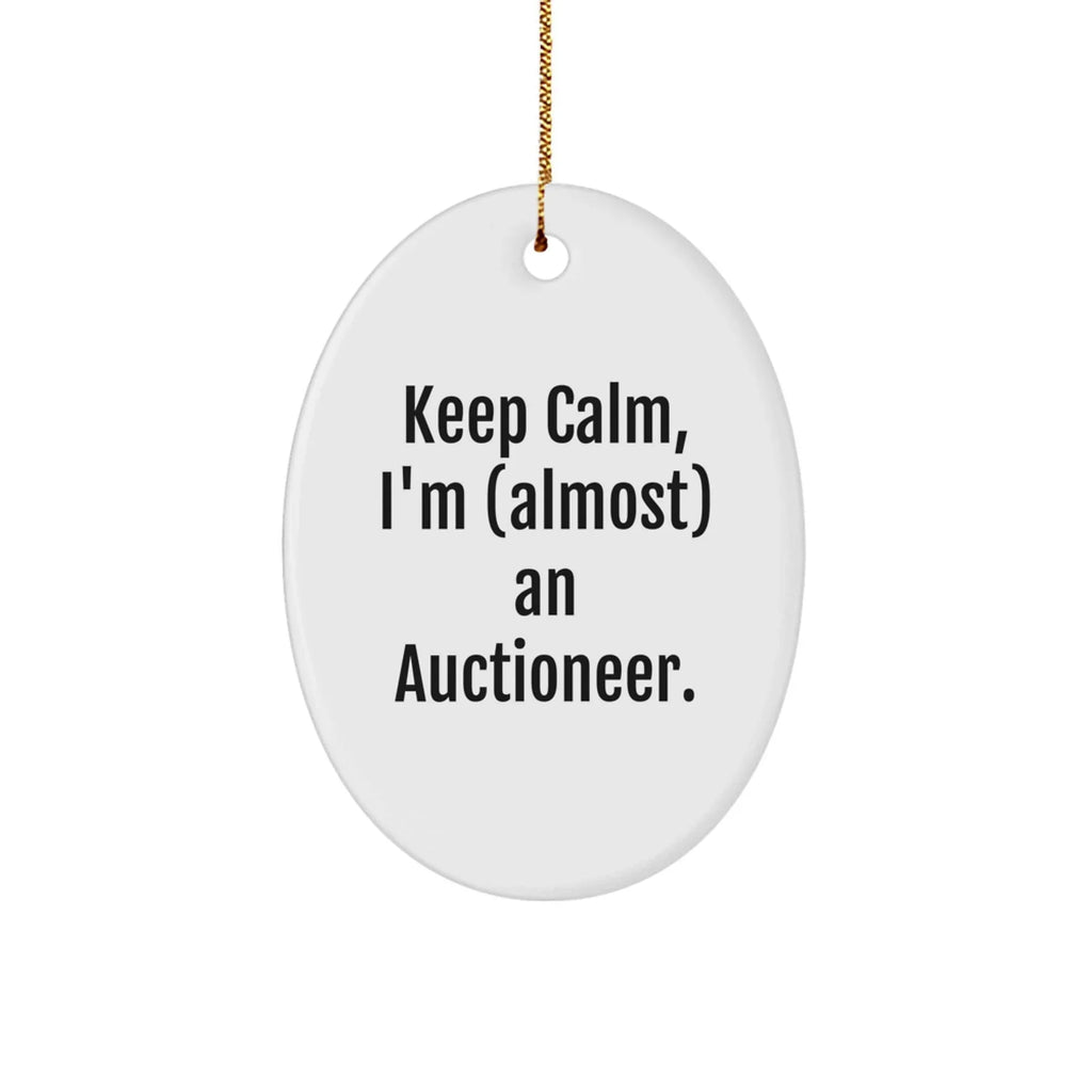 Keep Calm, I'm (almost) An Auctioneer! Oval Ornament Gifts for Auctioneer Friends and Family, Funny Christmas Unique Gift Ideas