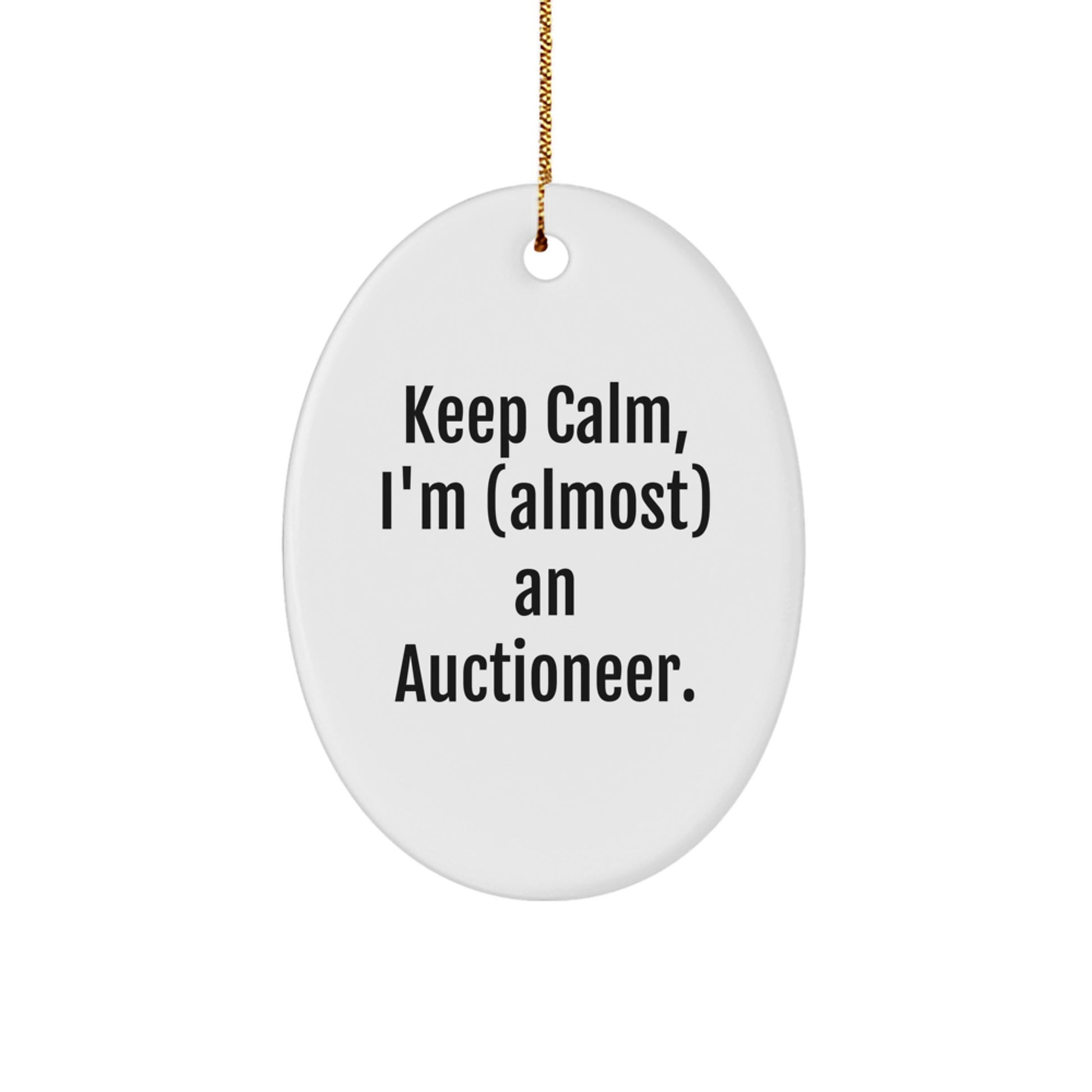 Keep Calm, I'm (almost) An Auctioneer! Oval Ornament Gifts for Auctioneer Friends and Family, Funny Christmas Unique Gift Ideas